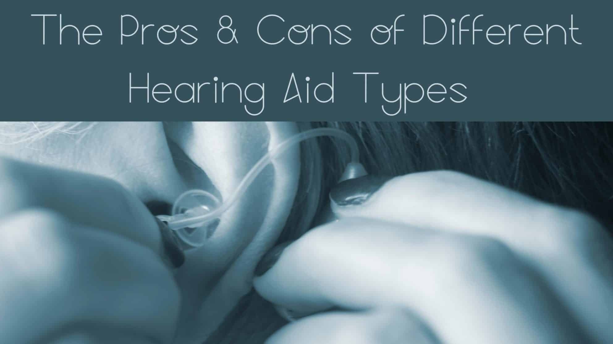 The Pros & Cons of Different Hearing Aid Types