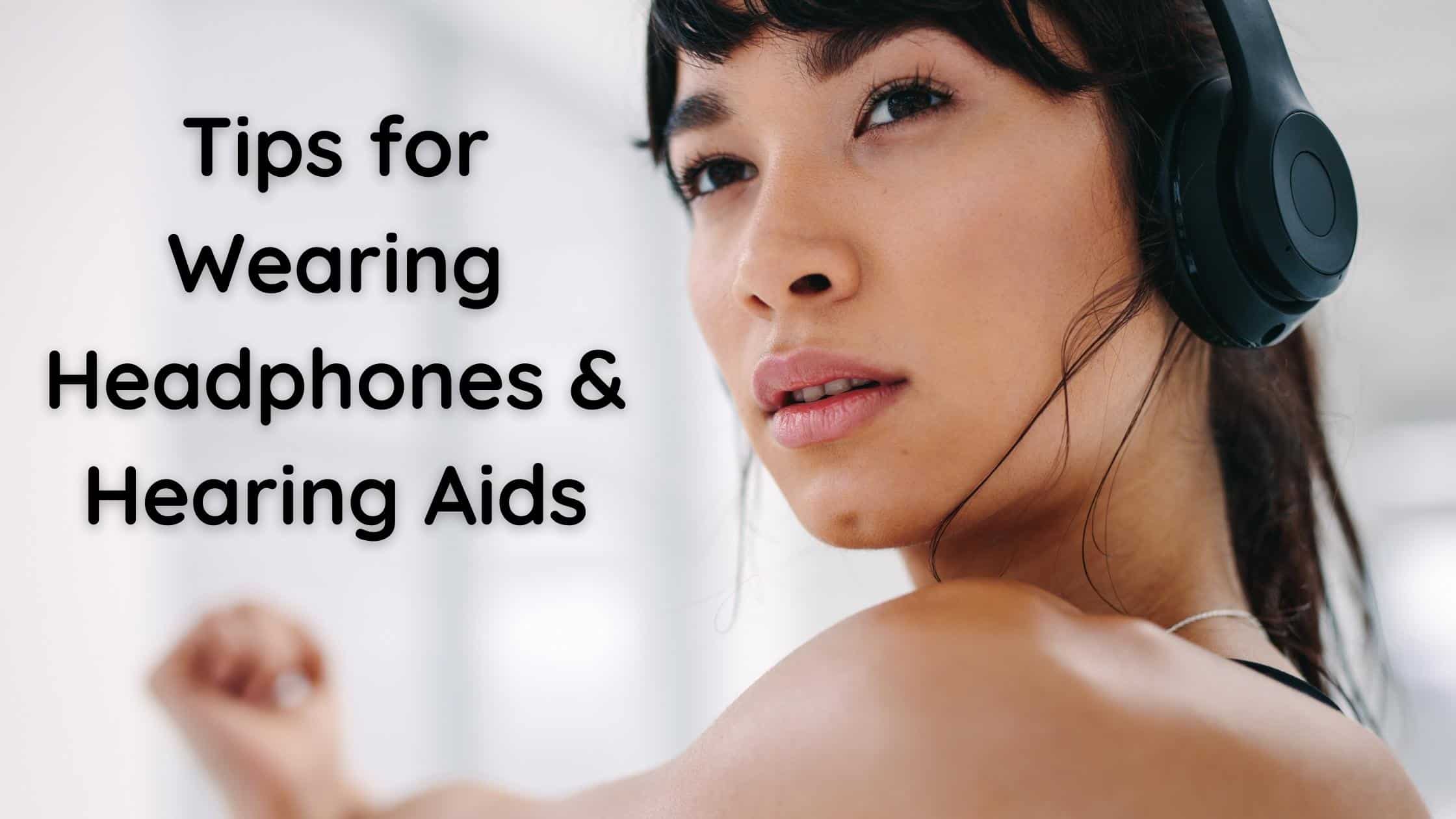 Tips For Wearing Headphones And Hearing Aids Hearing Health Houston