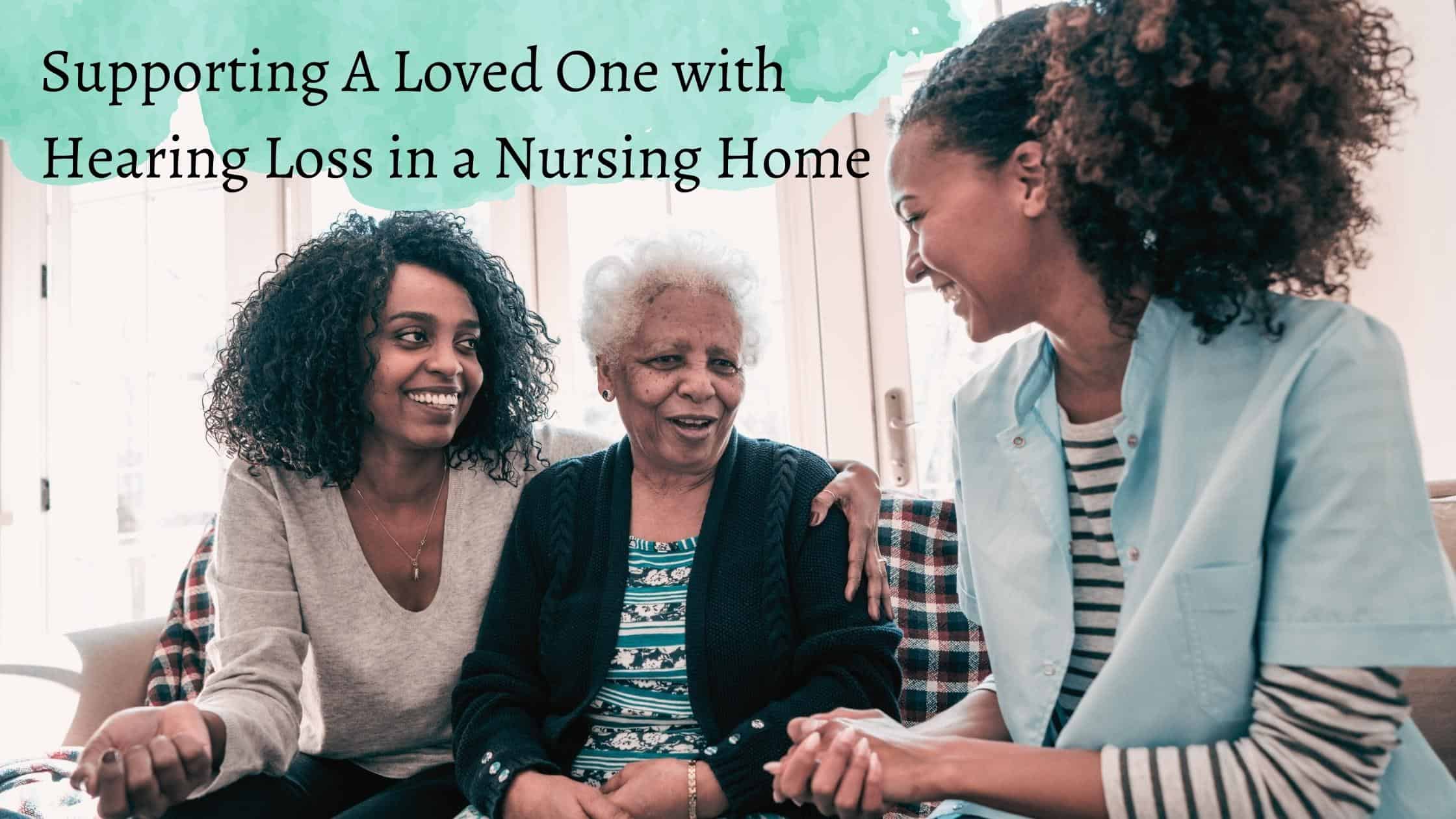 Supporting A Loved One with Hearing Loss in a Nursing Home